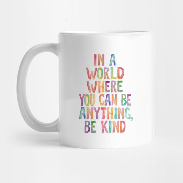 In a World Where You Can Be Anything Be Kind by MotivatedType